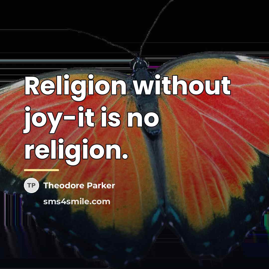 “Religion without joy-it is no religion.…” quote by Theodore Parker