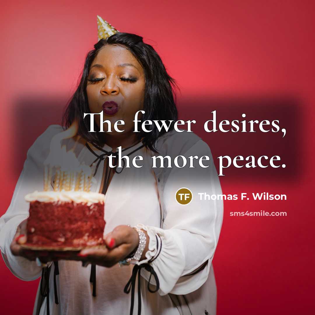 “The fewer desires, the more peace.…” quote by Thomas F. Wilson
