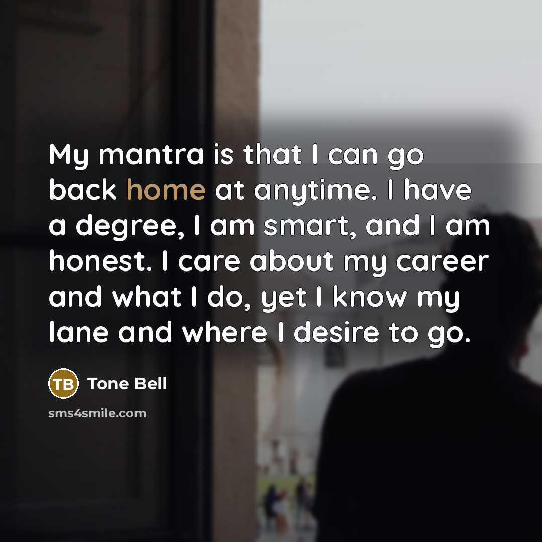 “My mantra is that I can go back home at…” quote by Tone Bell