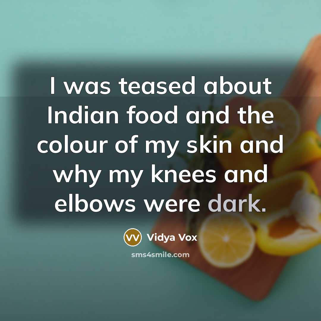 “I was teased about Indian food and the colour of…” quote by Vidya Vox