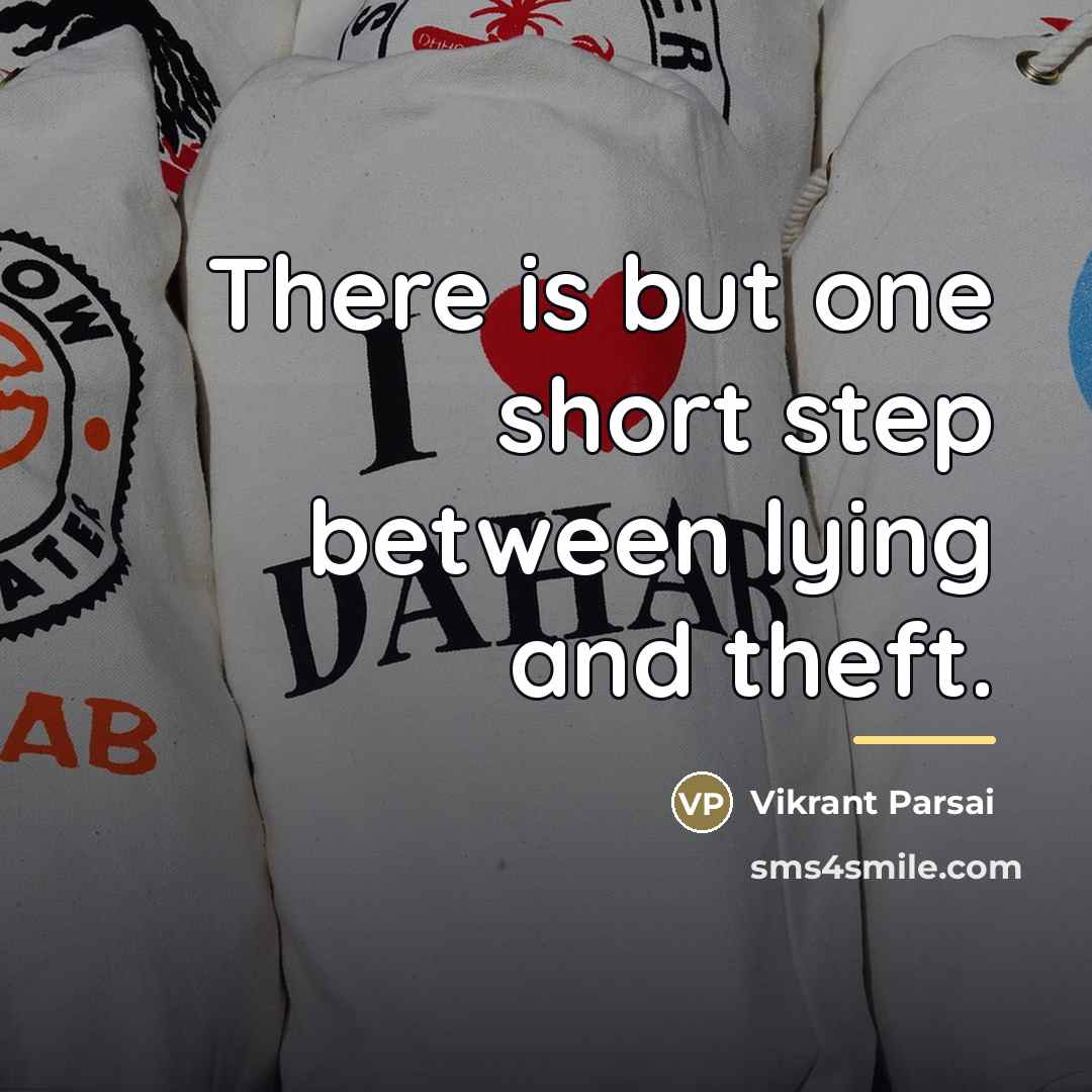 “There is but one short step between lying and theft.…” quote by Vikrant Parsai