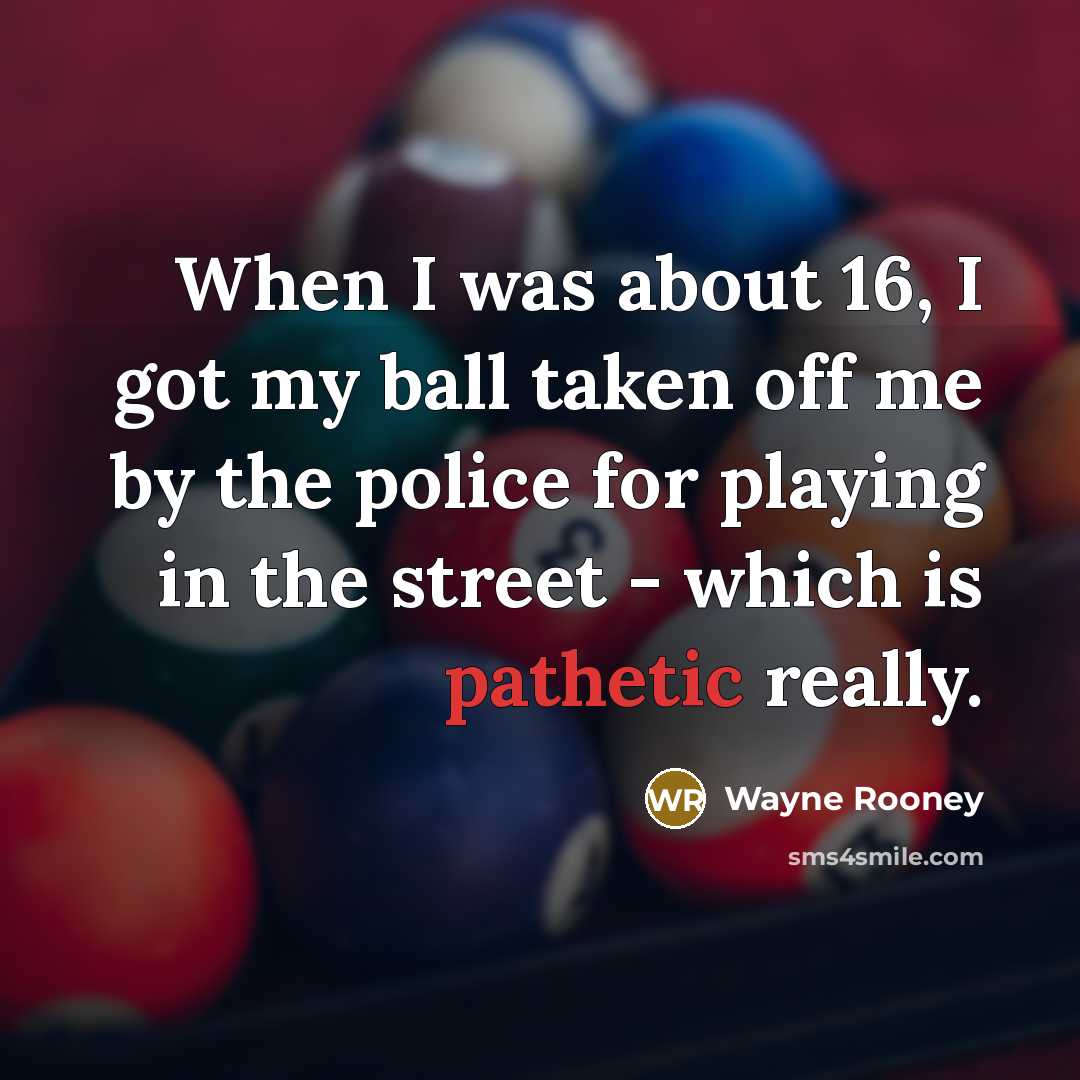 “When I was about 16, I got my ball taken…” quote by Wayne Rooney
