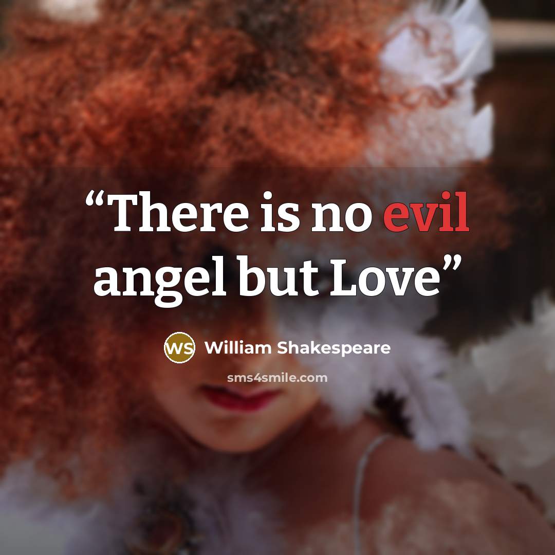 “There is no evil angel but Love” quote by William Shakespeare