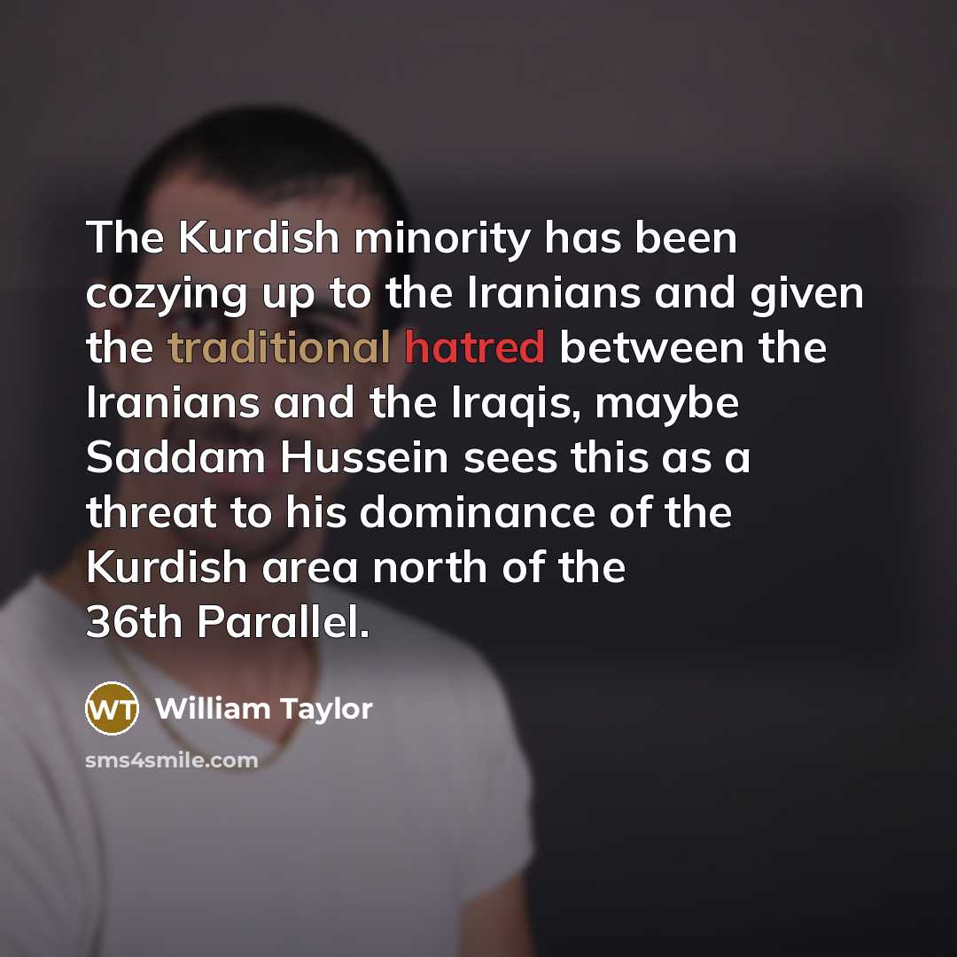 “The Kurdish minority has been cozying up to the Iranians…” quote by William Taylor