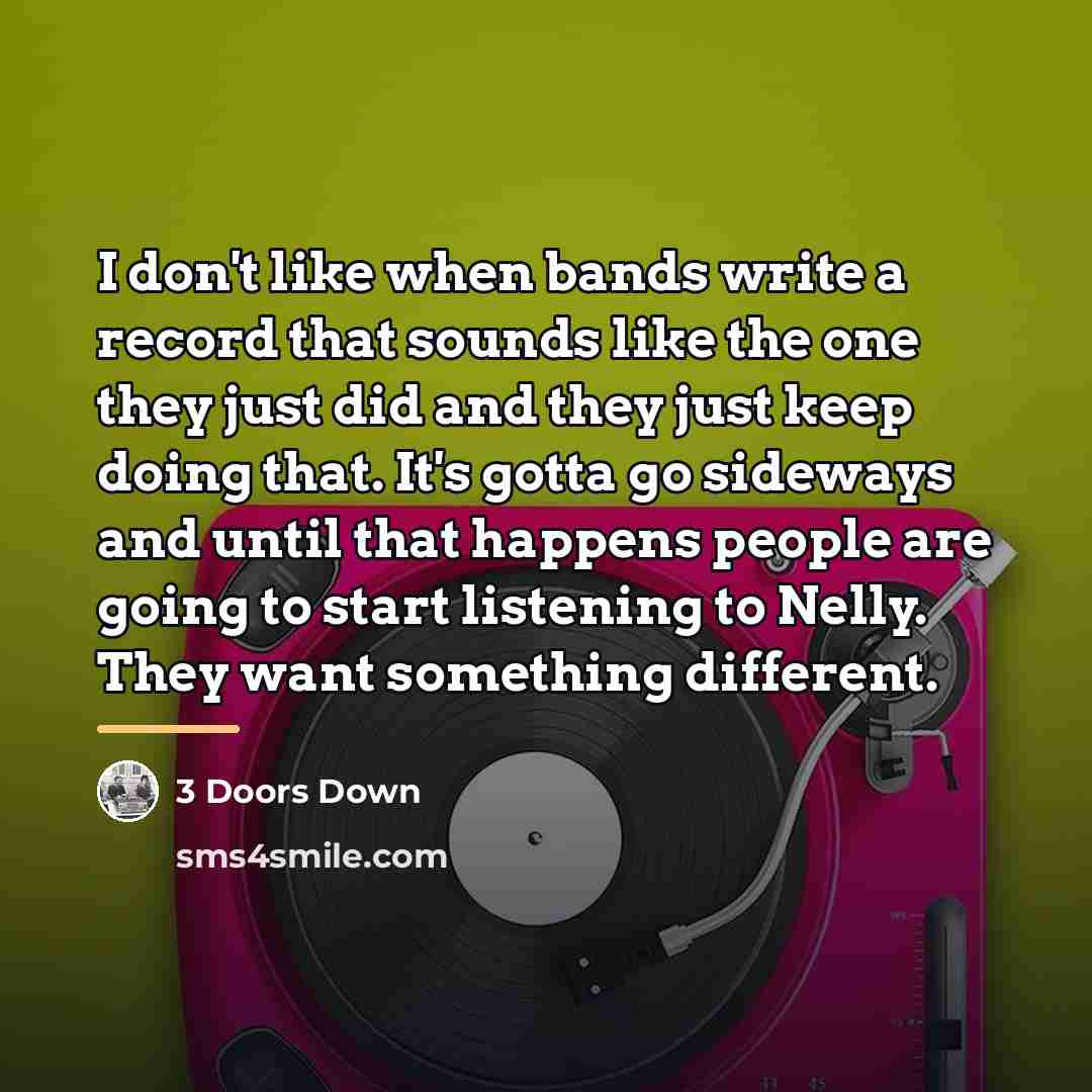 “I don't like when bands write a record that sounds…” quote by 3 Doors Down