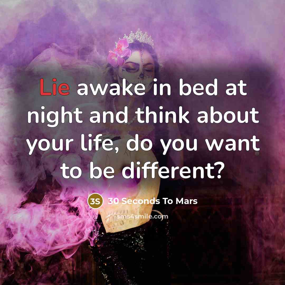 “Lie awake in bed at night and think about your…” quote by 30 Seconds To Mars