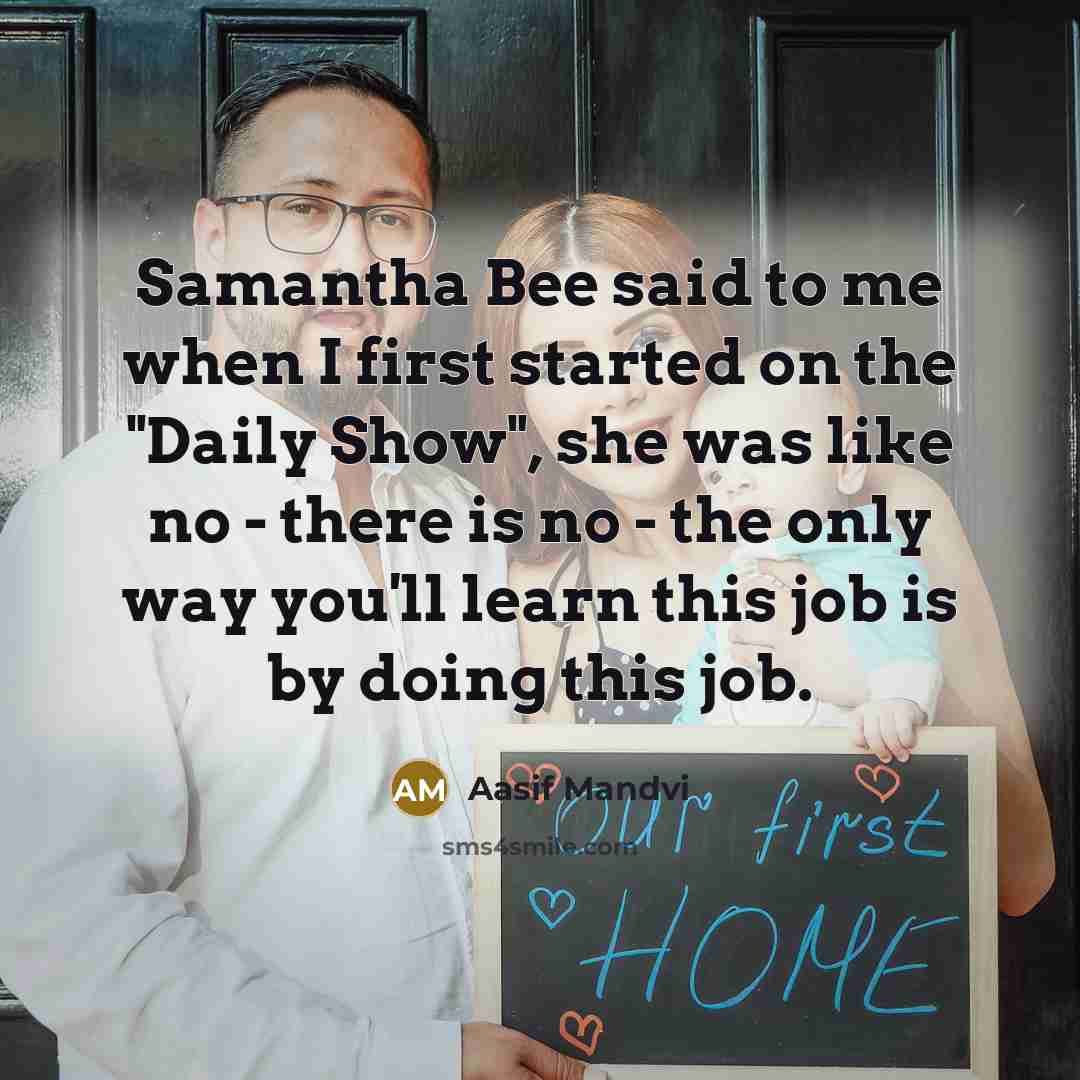 “Samantha Bee said to me when I first started on…” quote by Aasif Mandvi