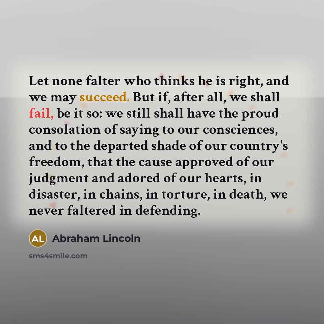“Let none falter who thinks he is right, and we…” quote by Abraham Lincoln