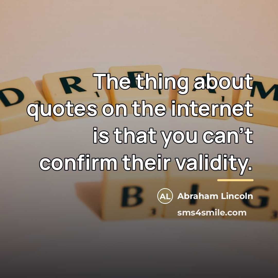 “The thing about quotes on the internet is that you…” quote by Abraham Lincoln