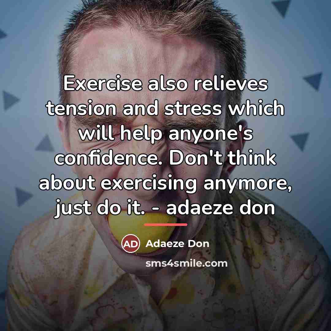 “Exercise also relieves tension and stress which will help anyone's…” quote by Adaeze Don