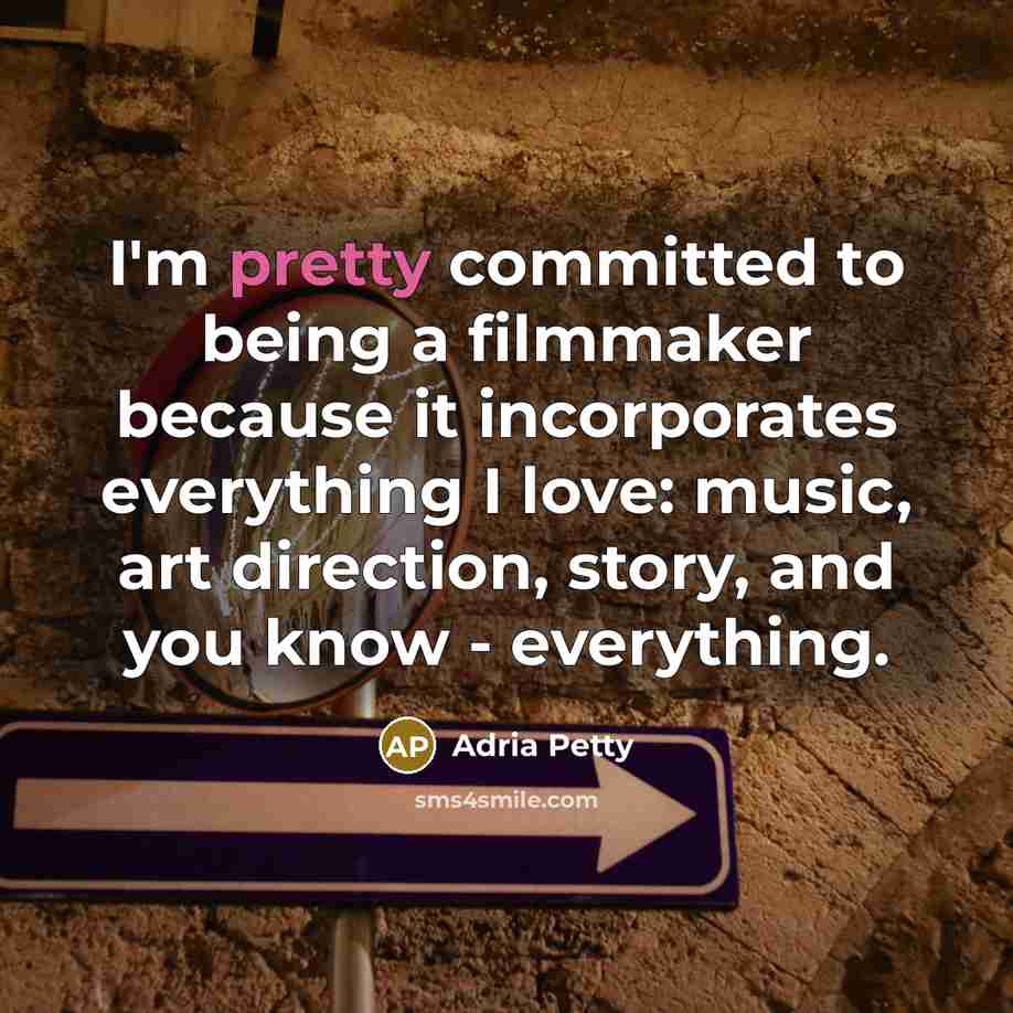 “I'm pretty committed to being a filmmaker because it incorporates…” quote by Adria Petty