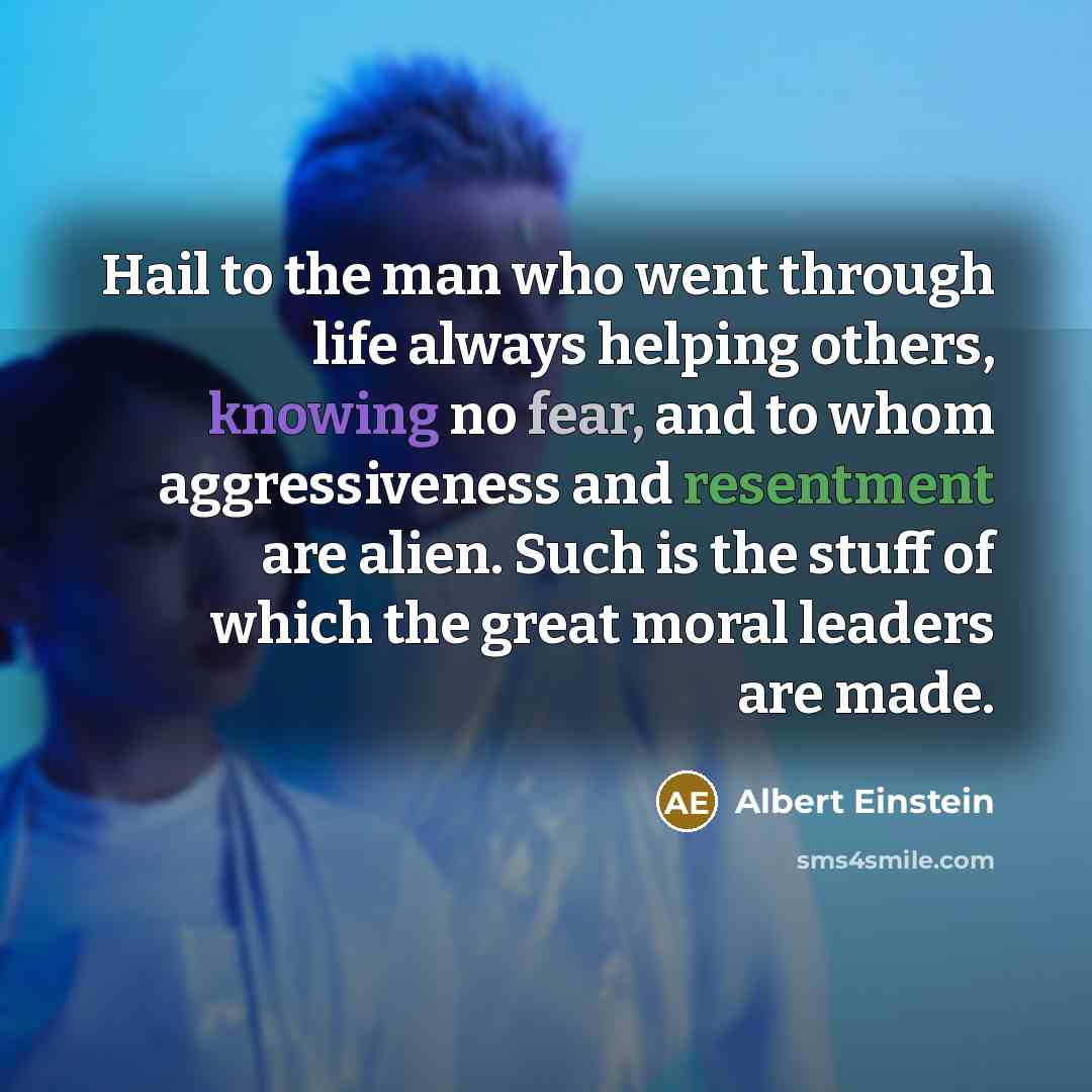 “Hail to the man who went through life always helping…” quote by Albert Einstein