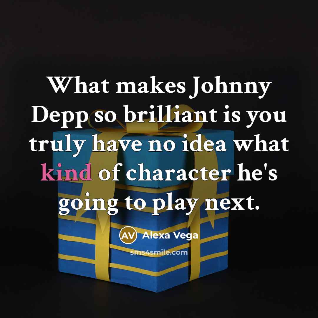 “What makes Johnny Depp so brilliant is you truly have…” quote by Alexa Vega