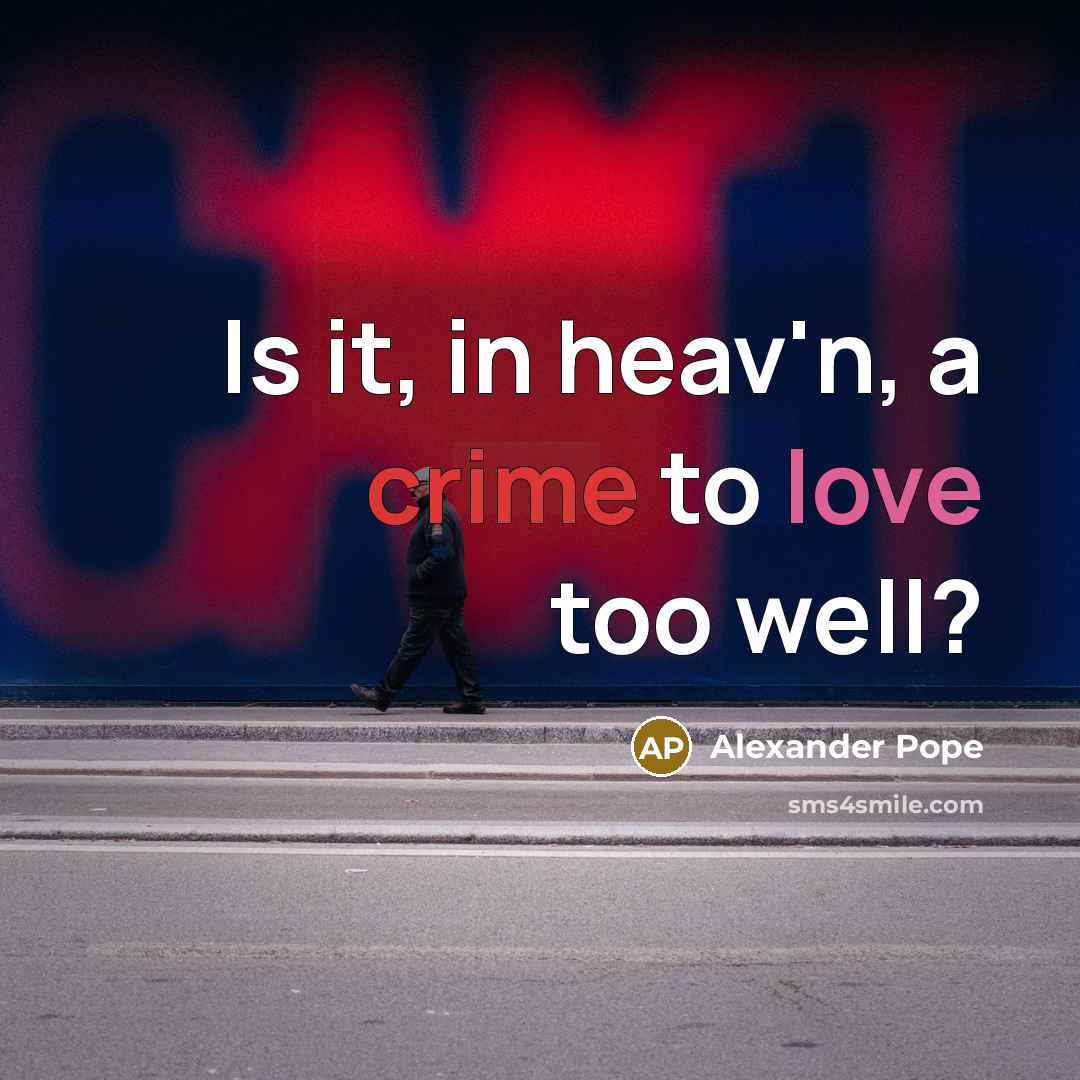 “Is it, in heav'n, a crime to love too well?…” quote by Alexander Pope