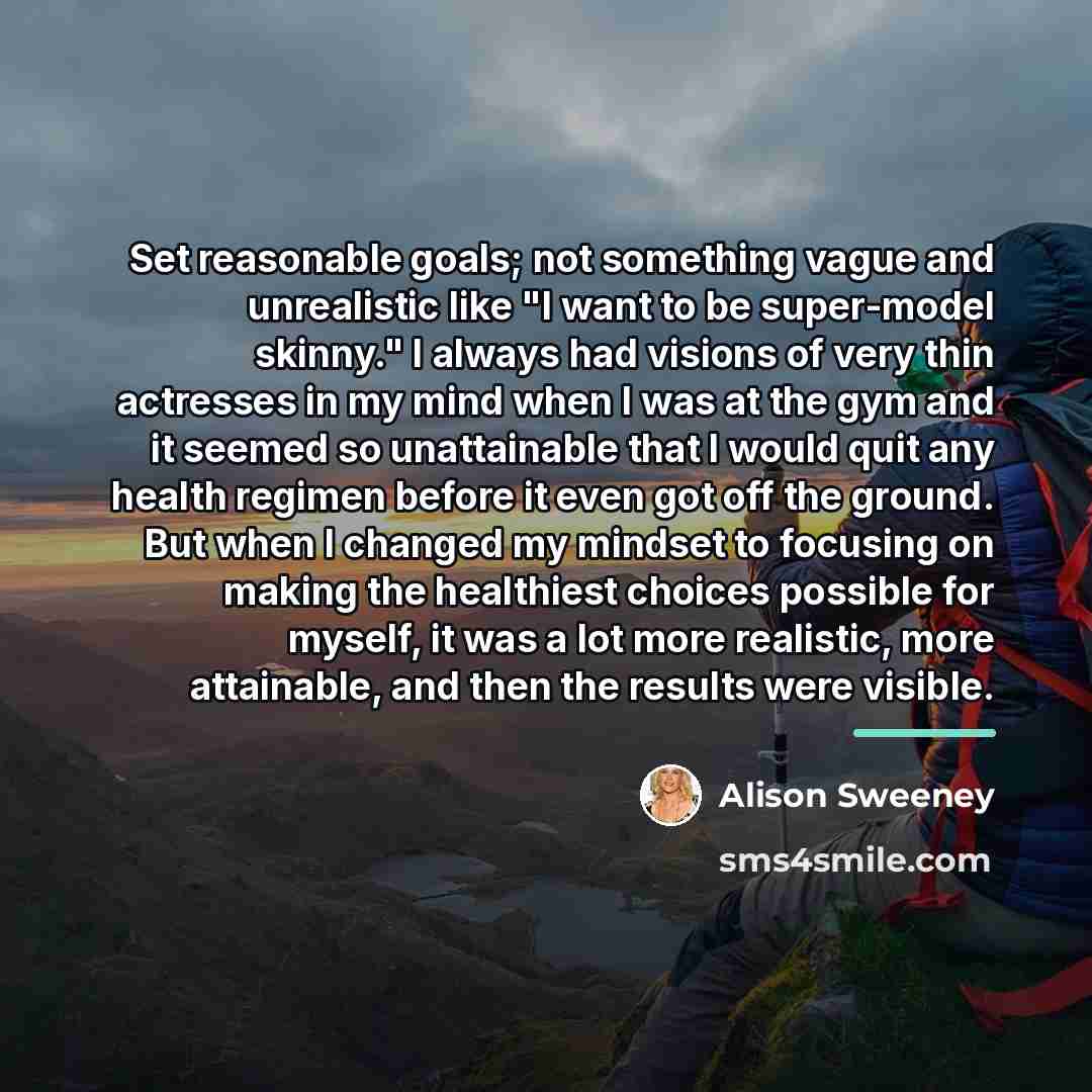 “Set reasonable goals; not something vague and unrealistic like "I…” quote by Alison Sweeney