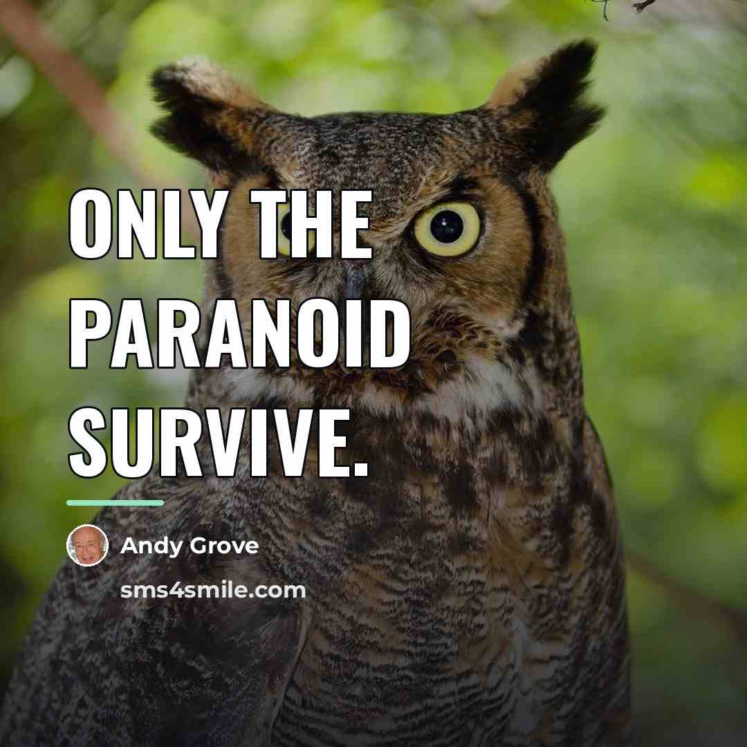 “Only the paranoid survive.…” quote by Andy Grove