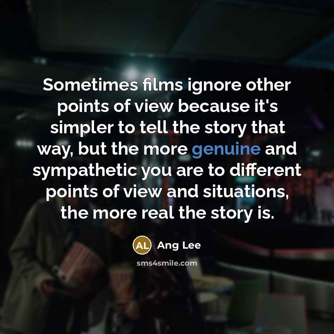“Sometimes films ignore other points of view because it's simpler…” quote by Ang Lee