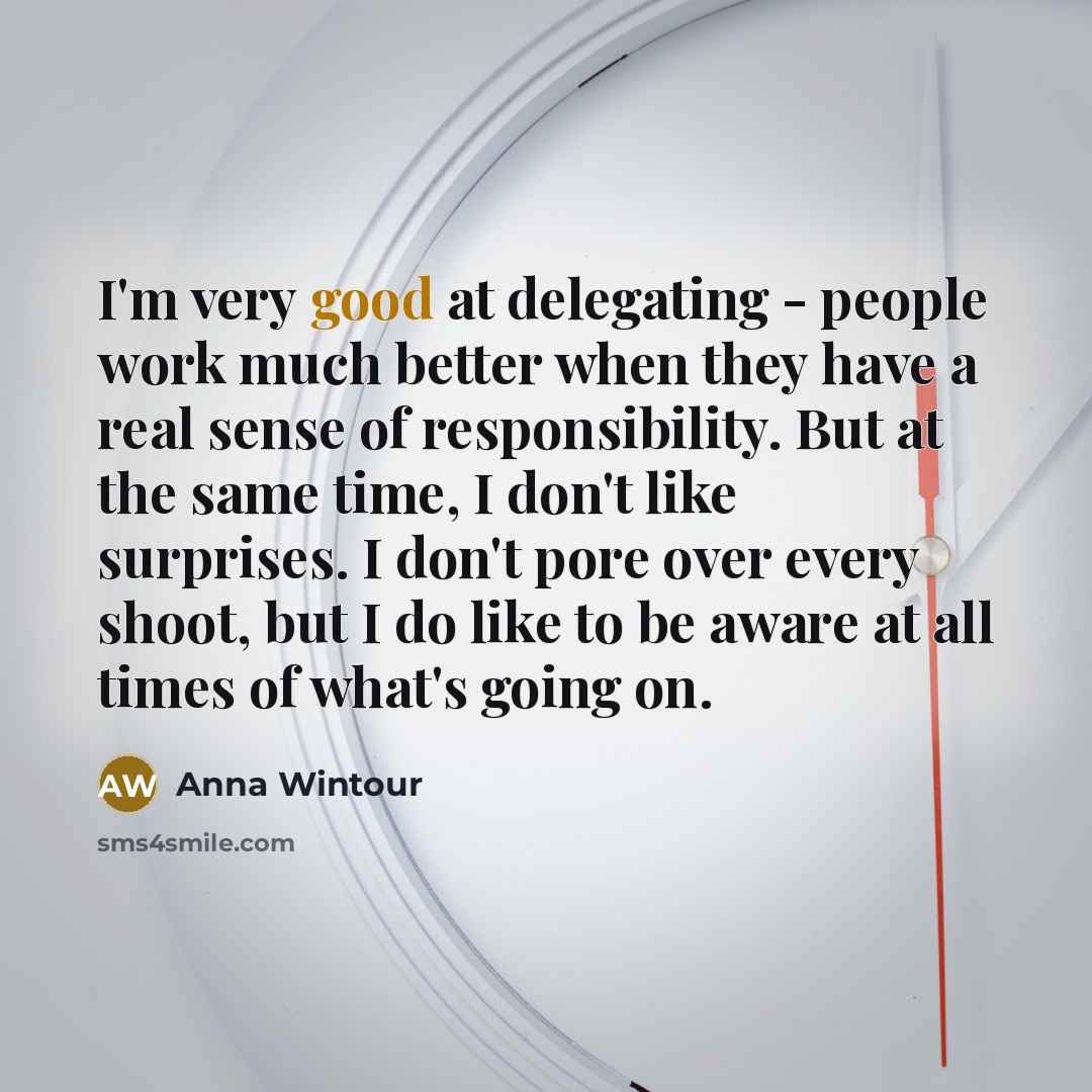 “I'm very good at delegating - people work much better…” quote by Anna Wintour