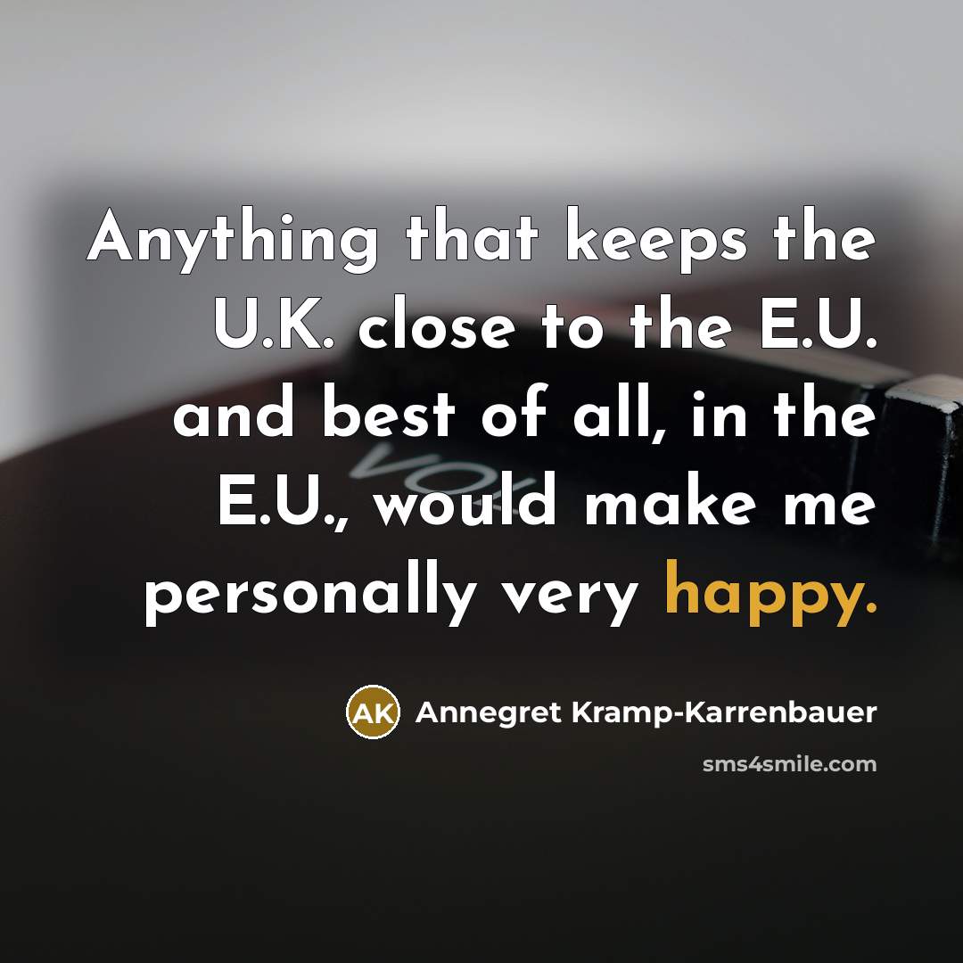 “Anything that keeps the U.K. close to the E.U. and…” quote by Annegret Kramp-Karrenbauer