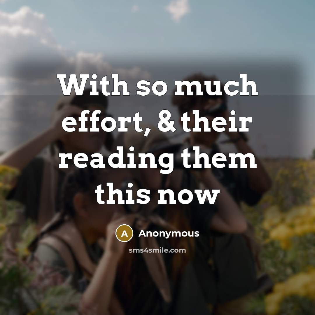 “With so much effort, & their reading them this now…” quote by Anonymous