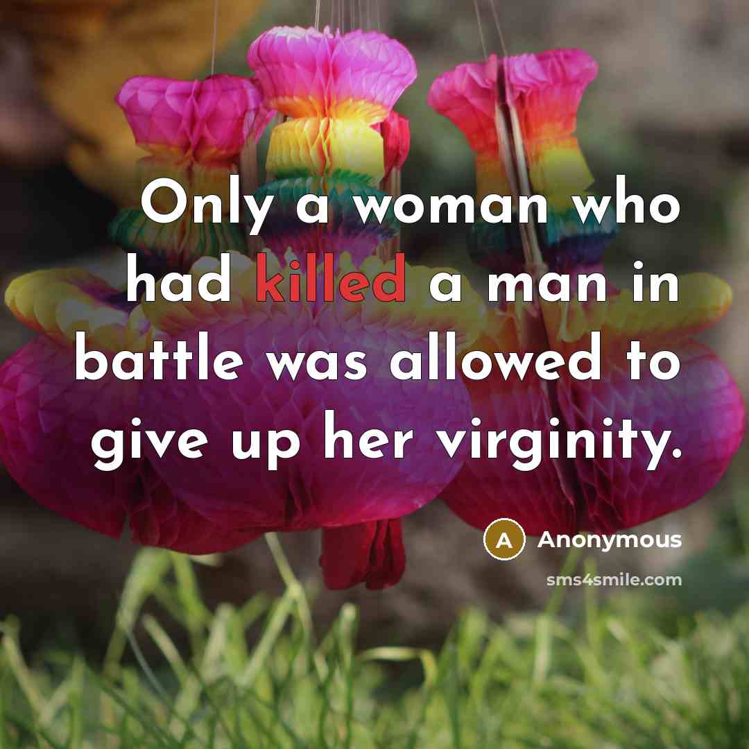 “Only a woman who had killed a man in battle…” quote by Anonymous