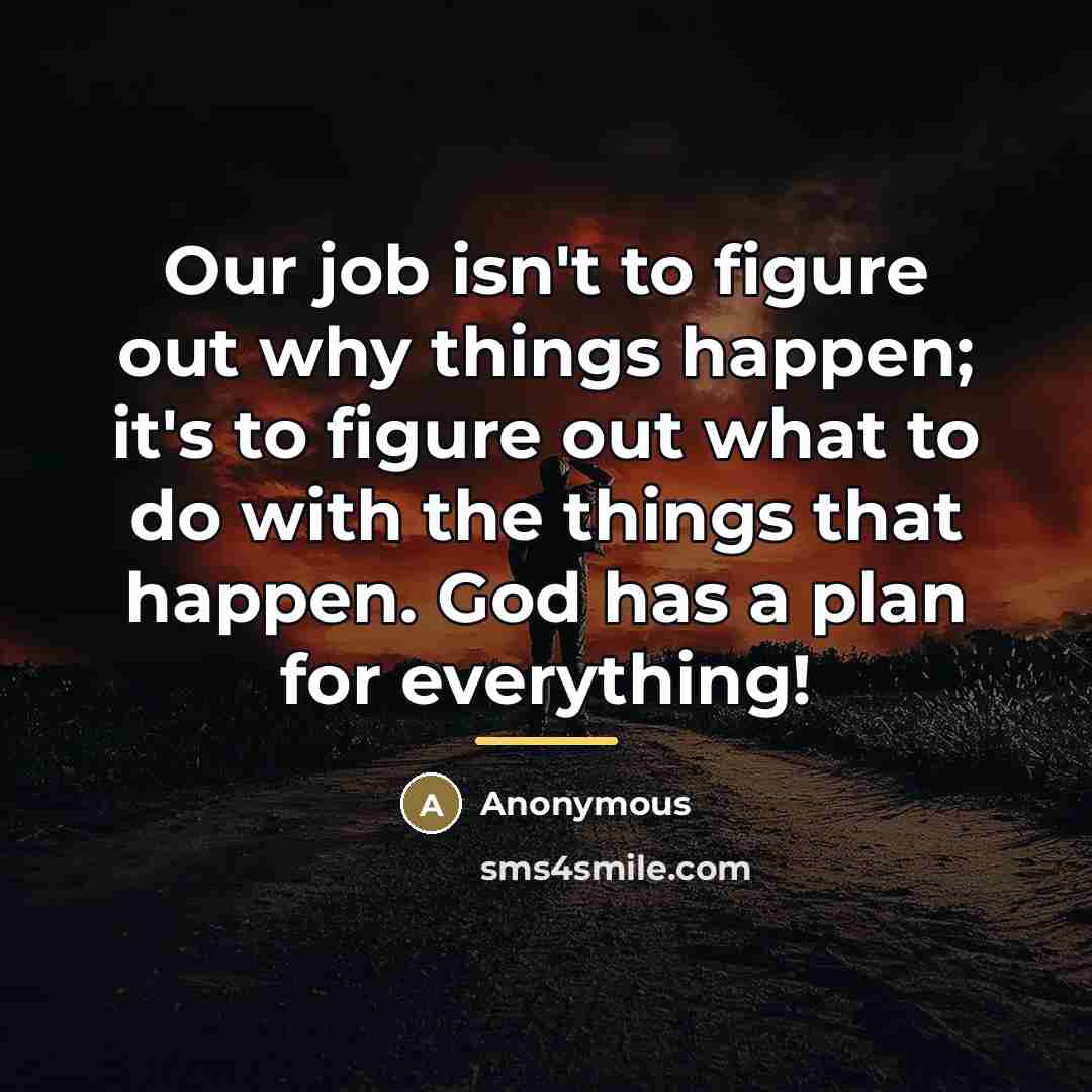 “Our job isn't to figure out why things happen; it's…” quote by Anonymous