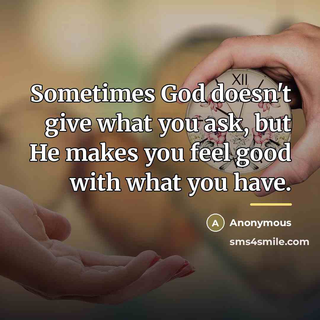 “Sometimes God doesn't give what you ask, but He makes…” quote by Anonymous