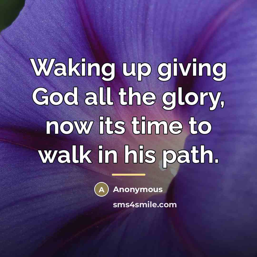 “Waking up giving God all the glory, now its time…” quote by Anonymous