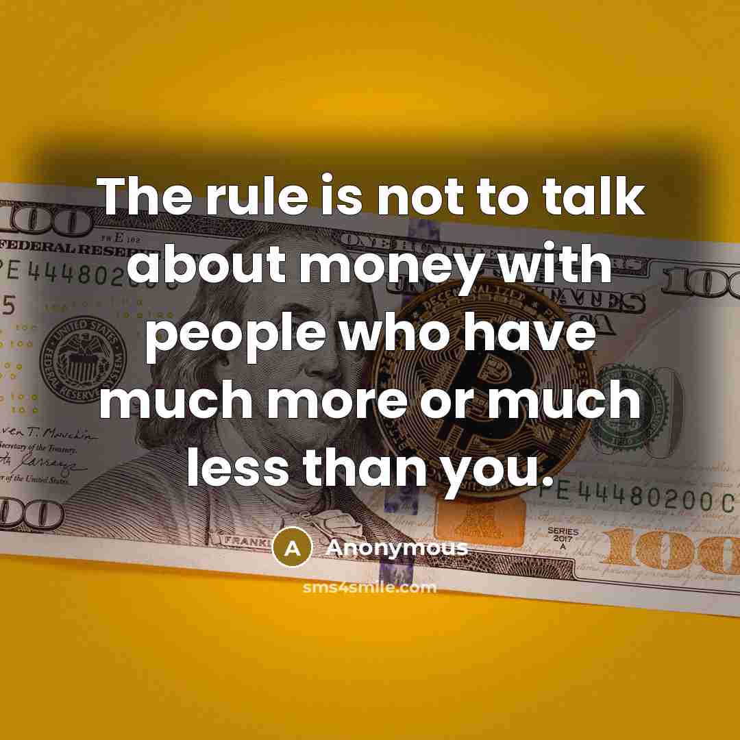 “The rule is not to talk about money with people…” quote by Anonymous