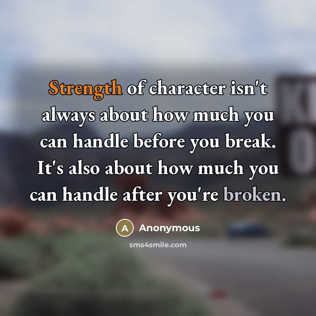 “Strength of character isn't always about how much you can…” quote by Anonymous