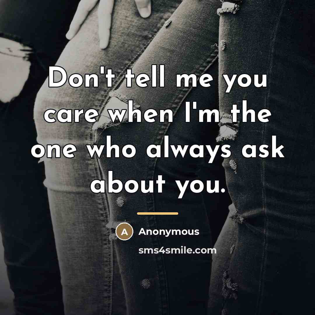 “Don't tell me you care when I'm the one who…” quote by Anonymous
