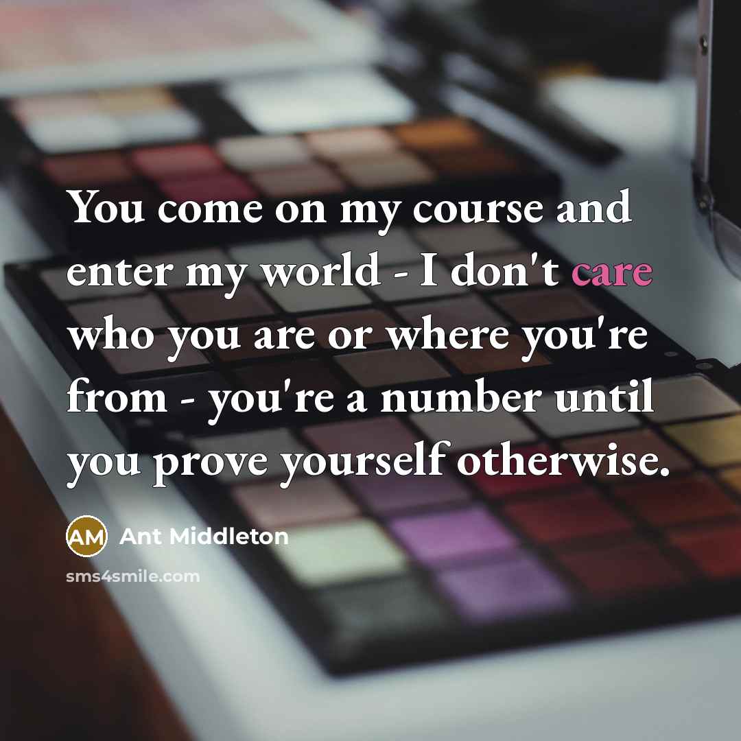 “You come on my course and enter my world -…” quote by Ant Middleton