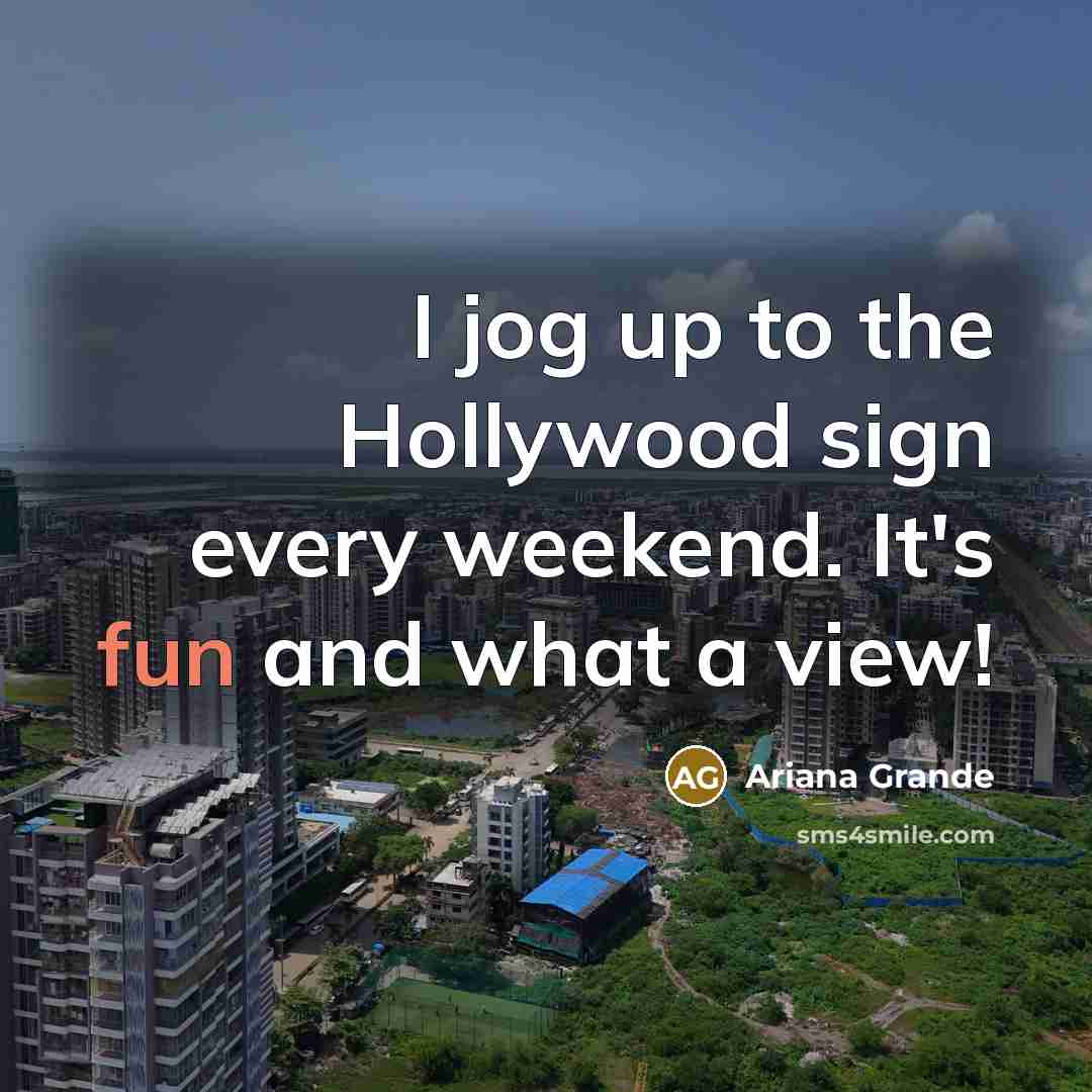 “I jog up to the Hollywood sign every weekend. It's…” quote by Ariana Grande