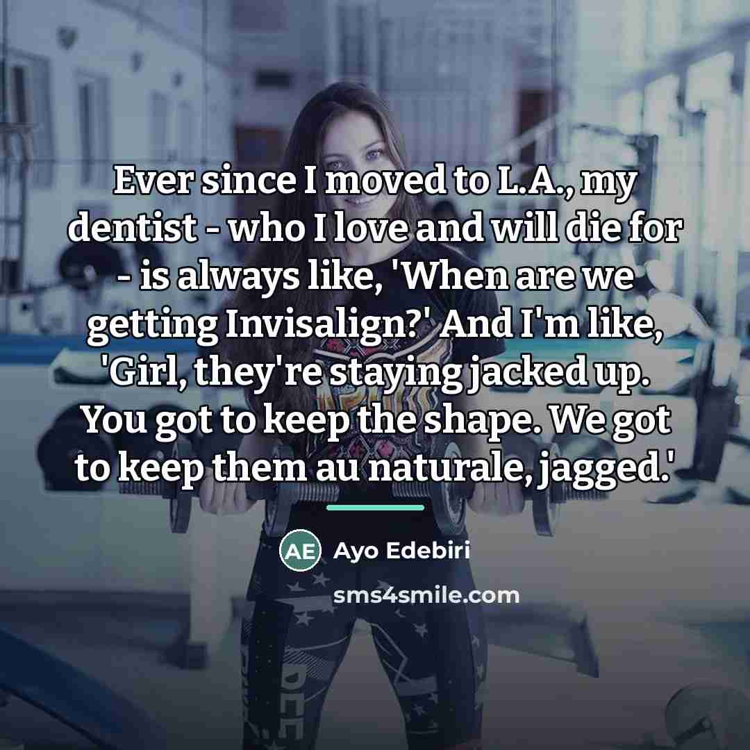 “Ever since I moved to L.A., my dentist - who…” quote by Ayo Edebiri
