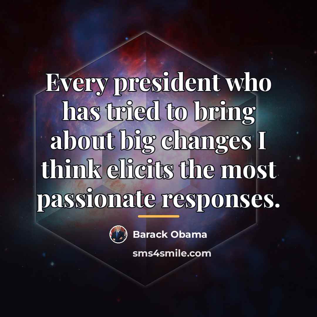 “Every president who has tried to bring about big changes…” quote by Barack Obama