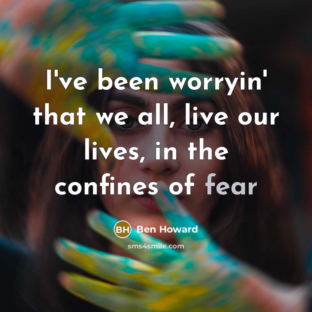 “I've been worryin' that we all, live our lives, in…” quote by Ben Howard