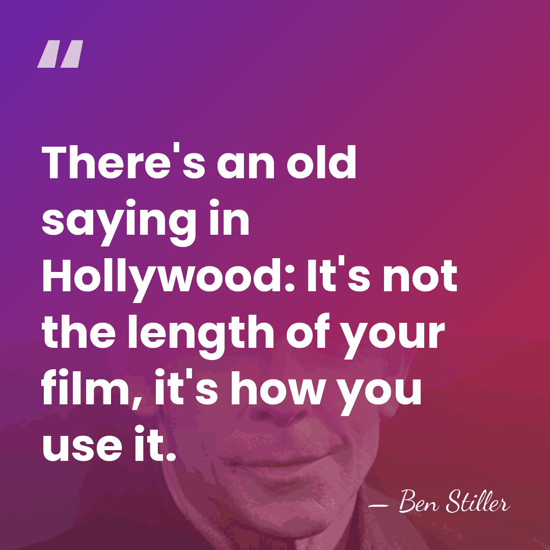 There's an old saying in Hollywood: It's not the length of your&hellip; - Ben Stiller