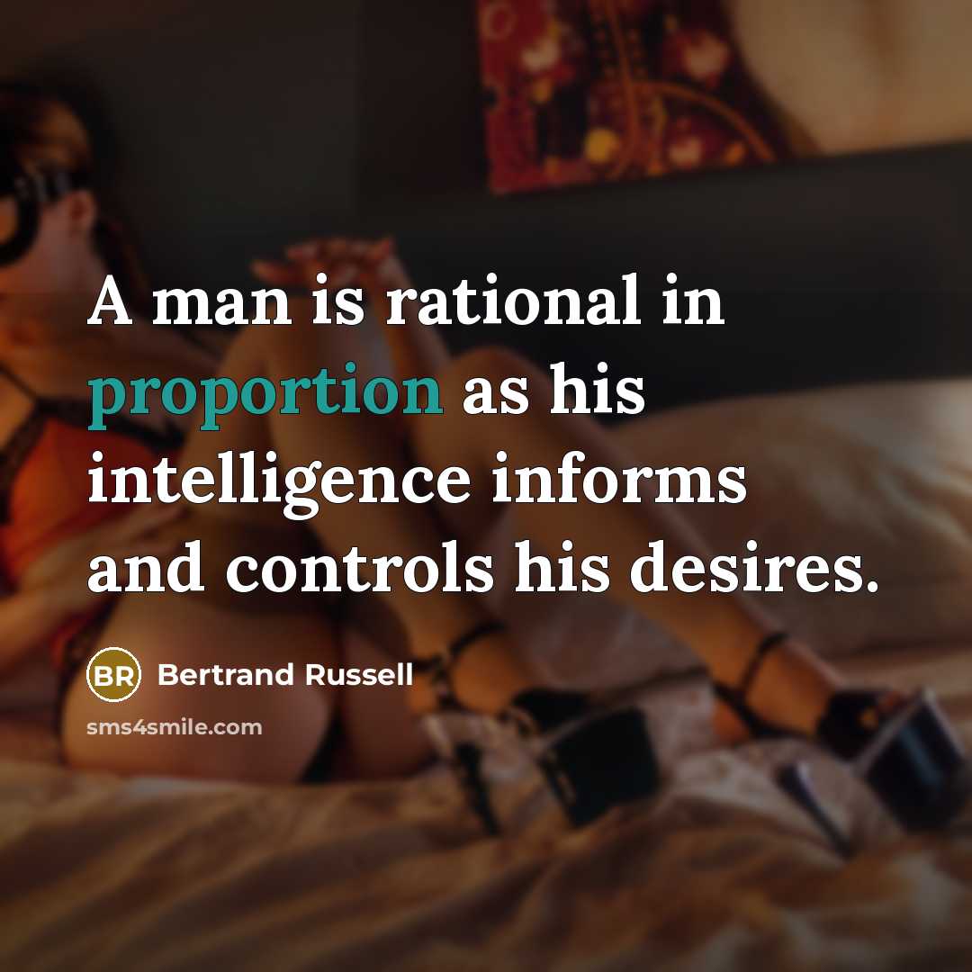 “A man is rational in proportion as his intelligence informs…” quote by Bertrand Russell