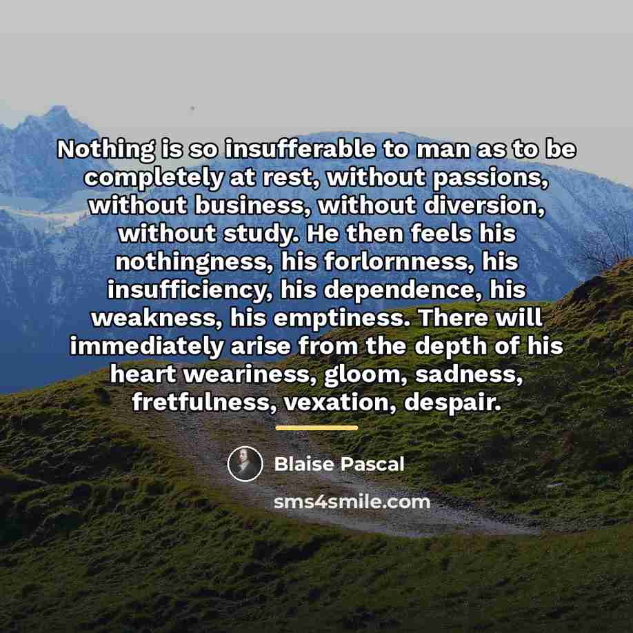 “Nothing is so insufferable to man as to be completely…” quote by Blaise Pascal