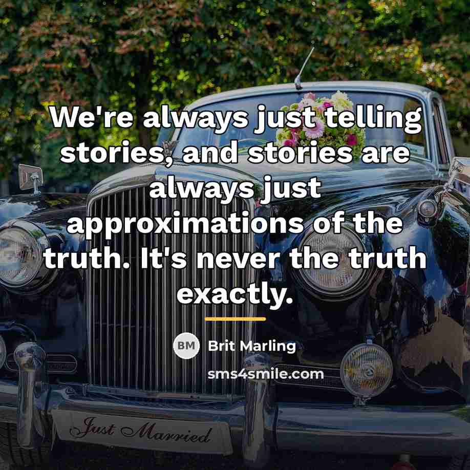 “We're always just telling stories, and stories are always just…” quote by Brit Marling