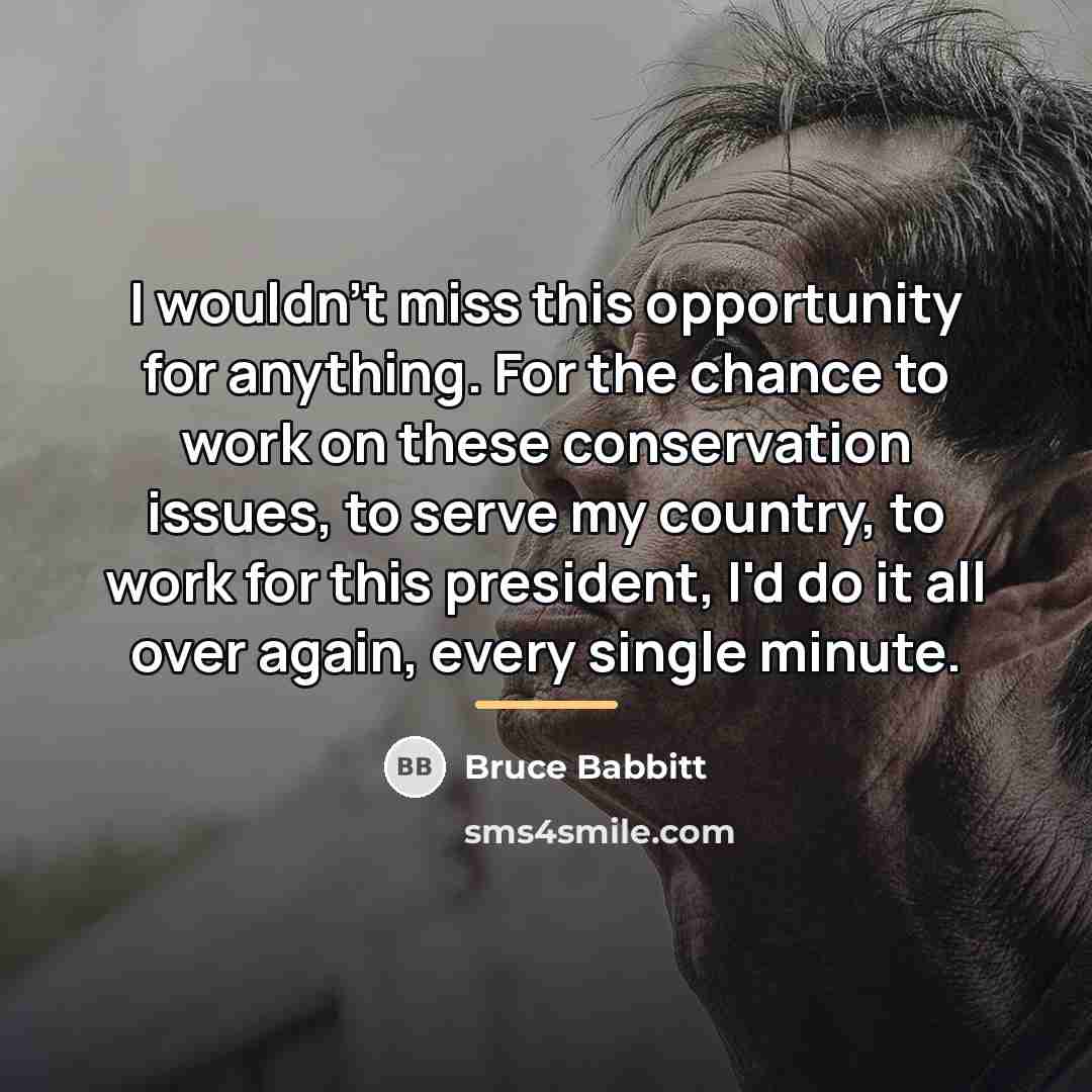 “I wouldn't miss this opportunity for anything. For the chance…” quote by Bruce Babbitt