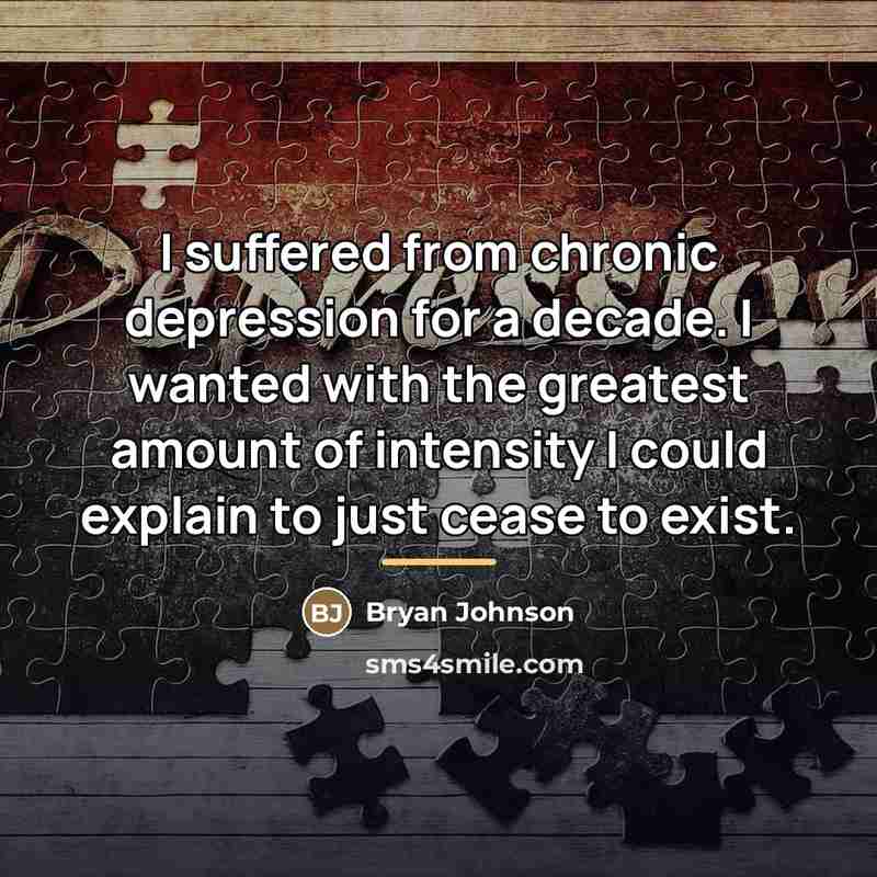 “I suffered from chronic depression for a decade. I wanted…” quote by Bryan Johnson