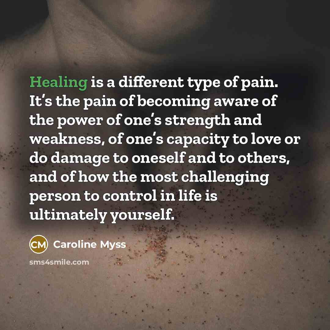 “Healing is a different type of pain. It’s the pain…” quote by Caroline Myss