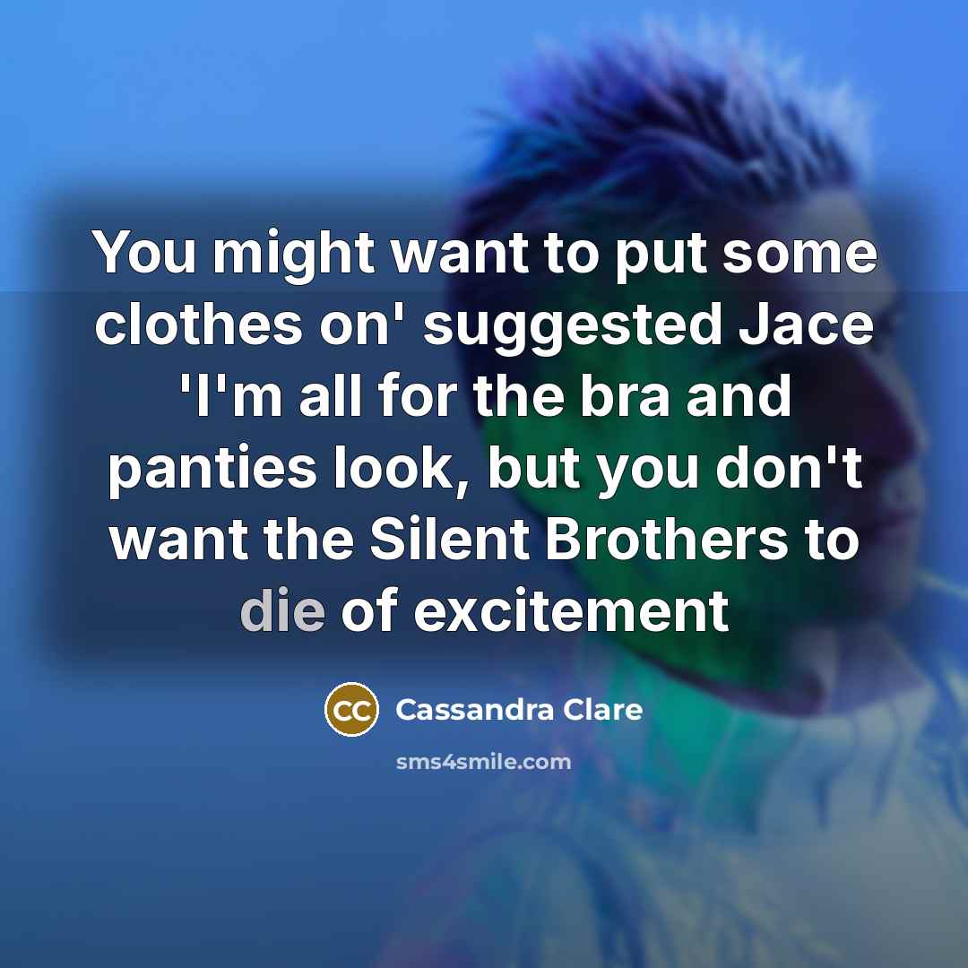 “You might want to put some clothes on' suggested Jace…” quote by Cassandra Clare