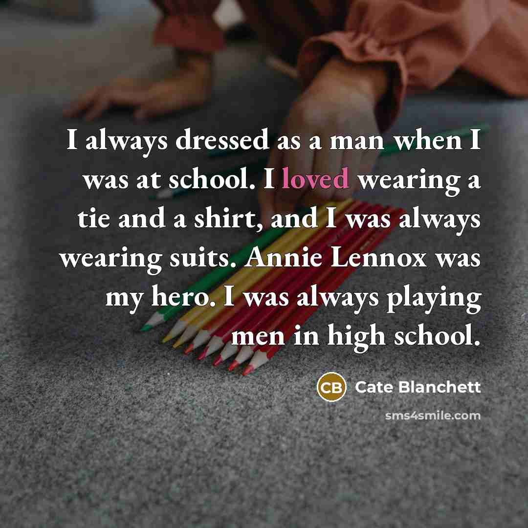 “I always dressed as a man when I was at…” quote by Cate Blanchett