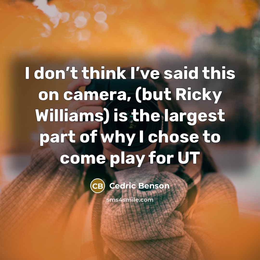 “I don’t think I’ve said this on camera, (but Ricky…” quote by Cedric Benson