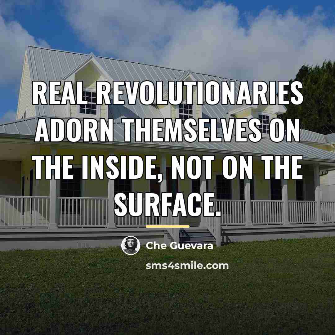 “Real revolutionaries adorn themselves on the inside, not on the…” quote by Che Guevara