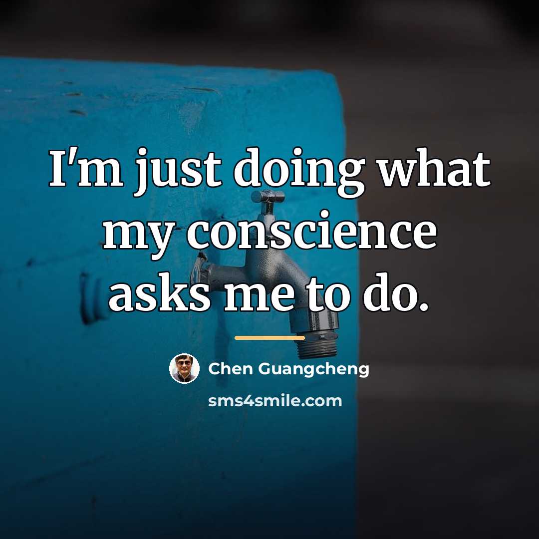 “I'm just doing what my conscience asks me to do.…” quote by Chen Guangcheng