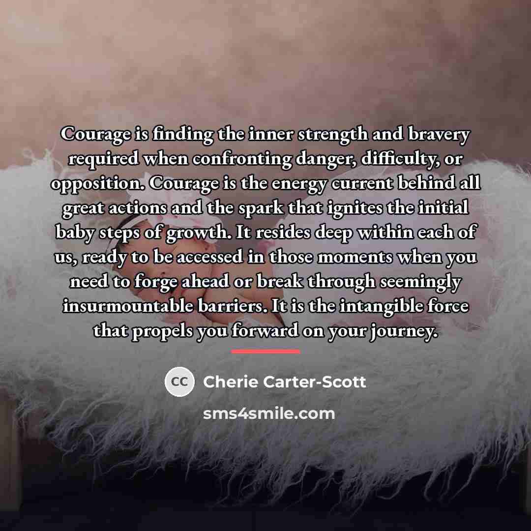 “Courage is finding the inner strength and bravery required when…” quote by Cherie Carter-Scott
