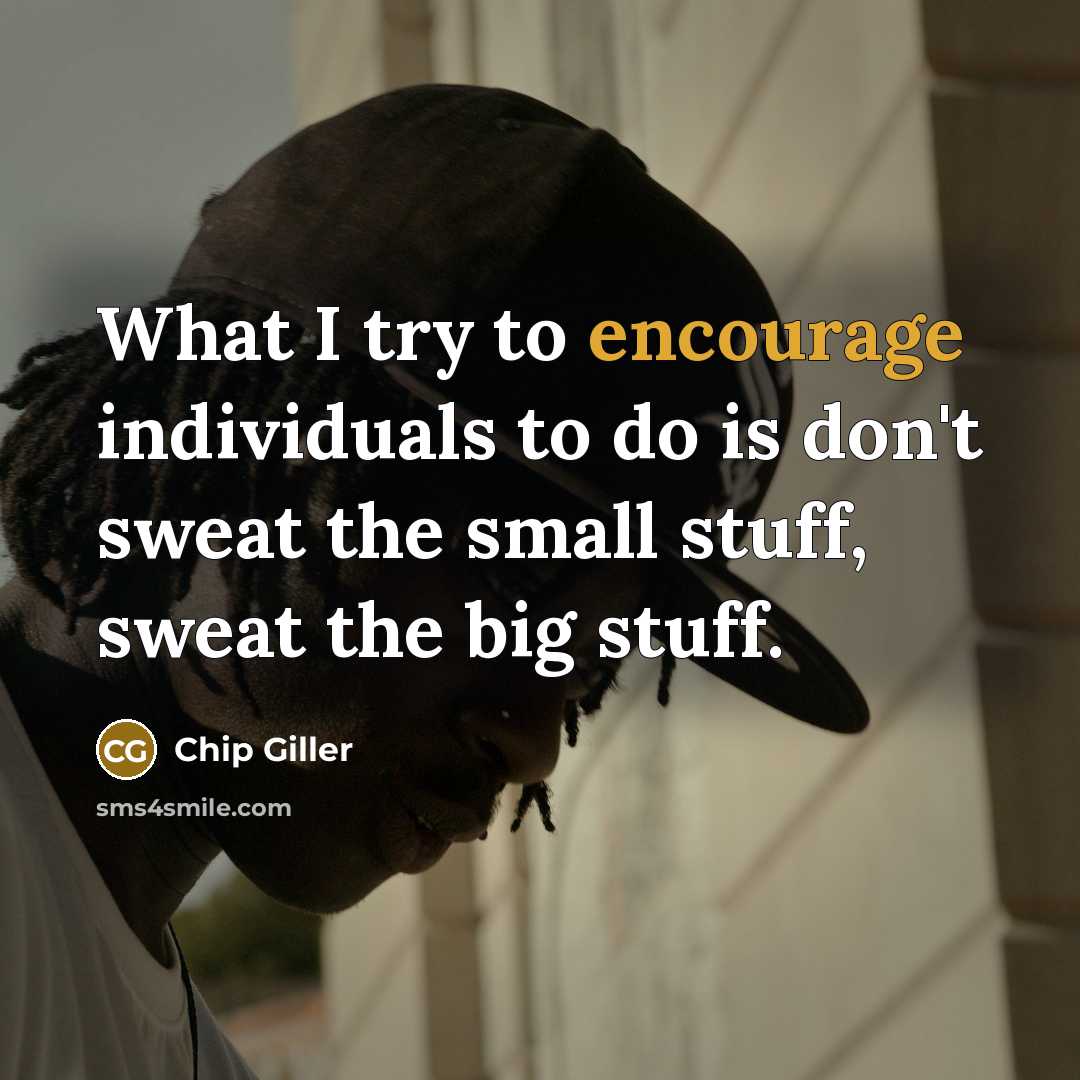 “What I try to encourage individuals to do is don't…” quote by Chip Giller